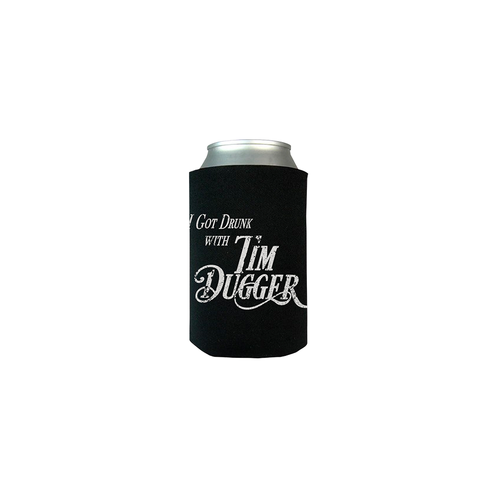 I Got Drunk w/ Tim Dugger Koozie